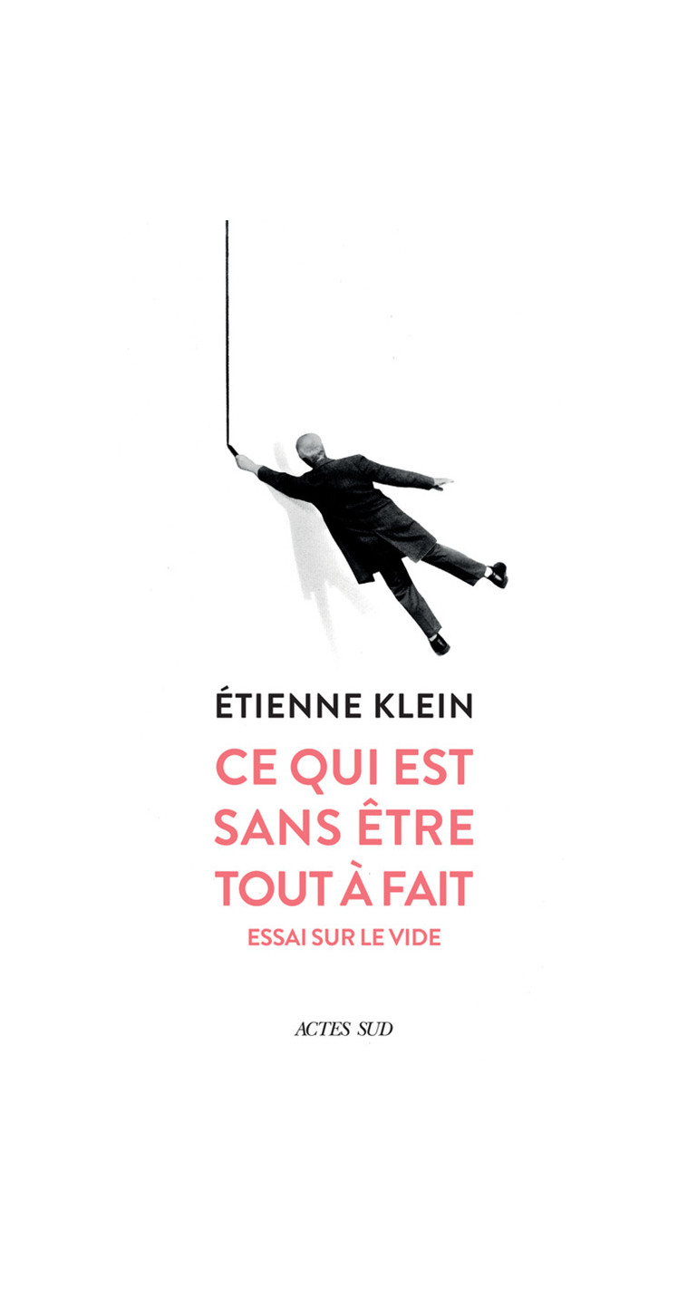 Ce qui est sans être tout à fait - Etienne Klein - ACTES SUD