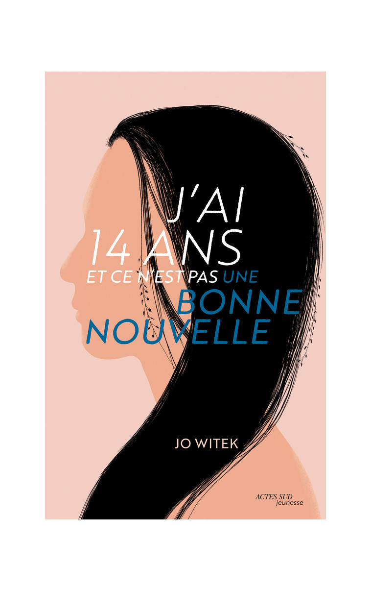 J'ai 14 ans et ce n'est pas une bonne nouvelle - Jo Witek - ACTES SUD