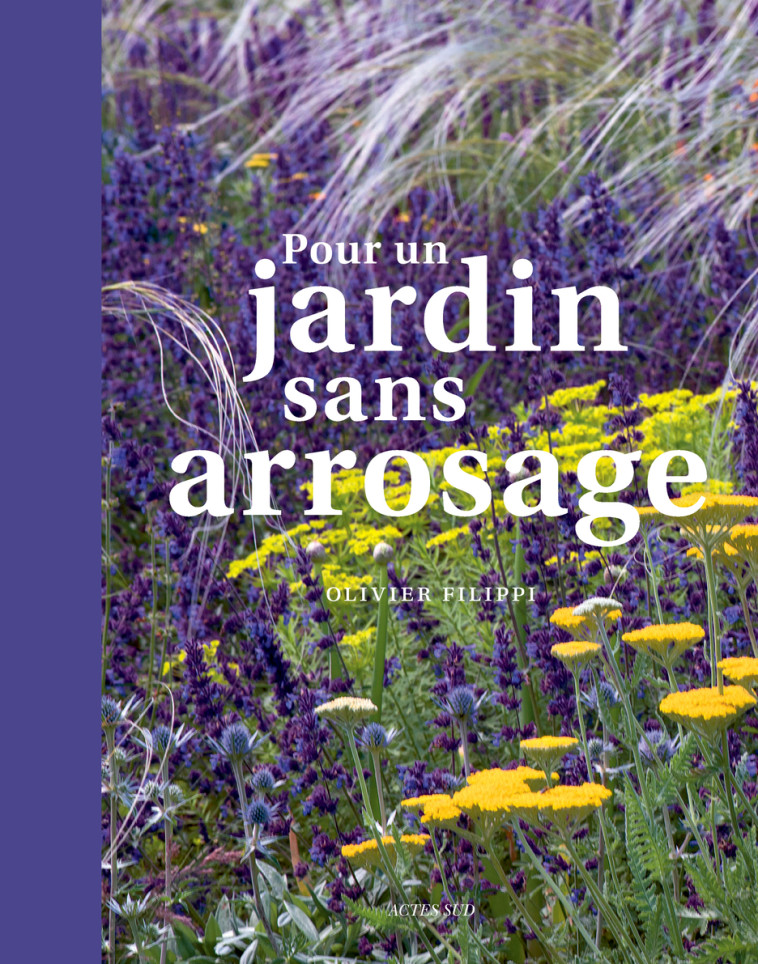 Pour un jardin sans arrosage - Olivier Filippi - ACTES SUD