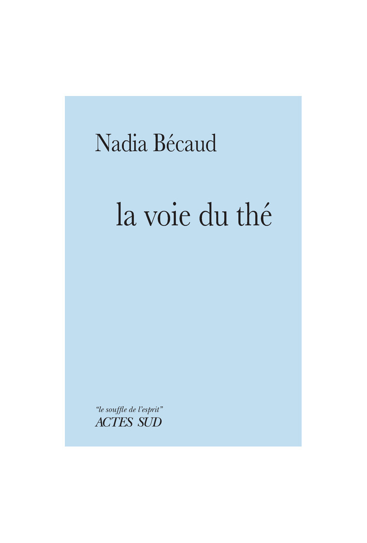 La Voie du thé - Nadia Bécaud - ACTES SUD