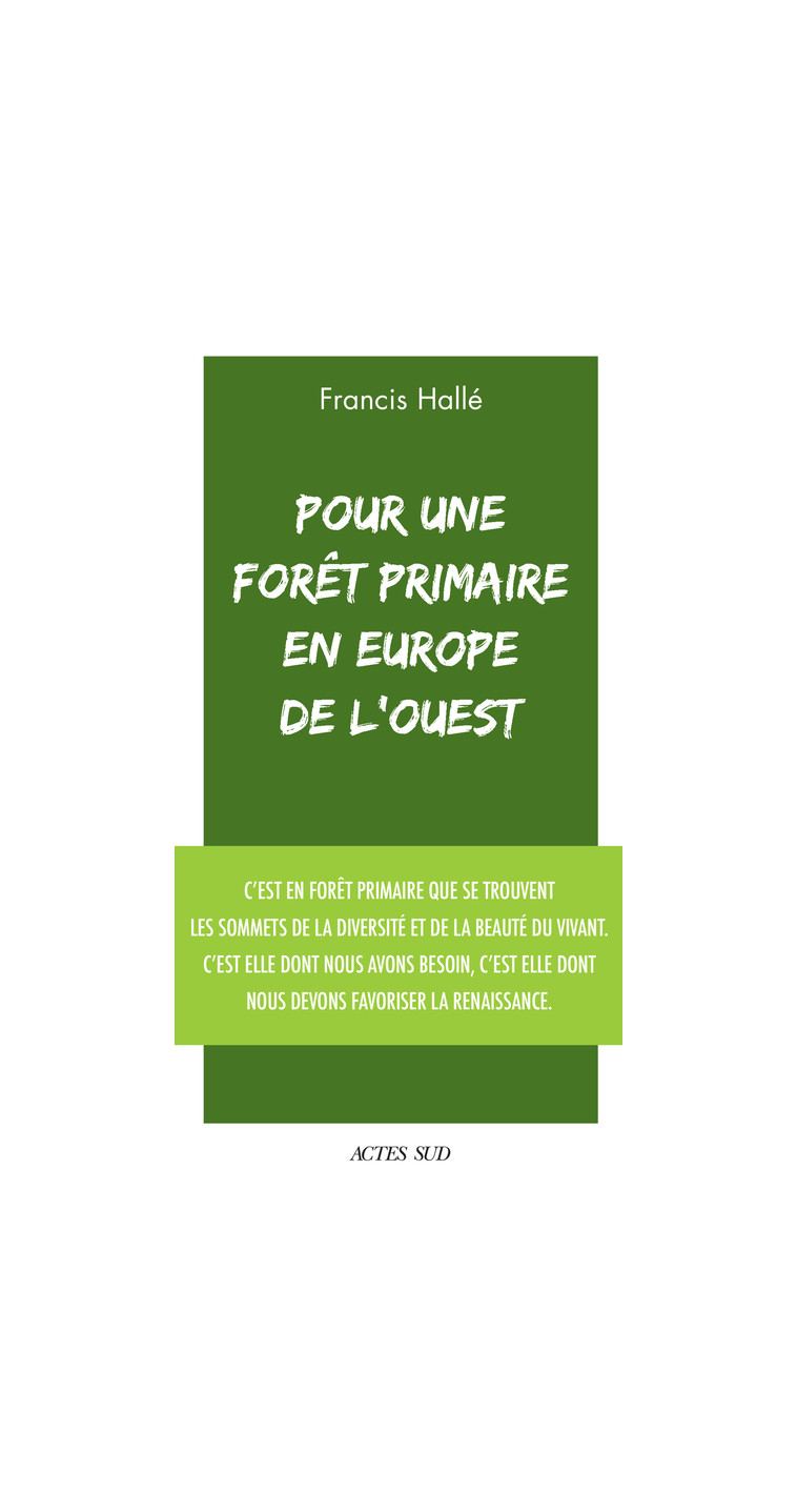 Pour une forêt primaire en Europe de l'Ouest - Francis Halle - ACTES SUD