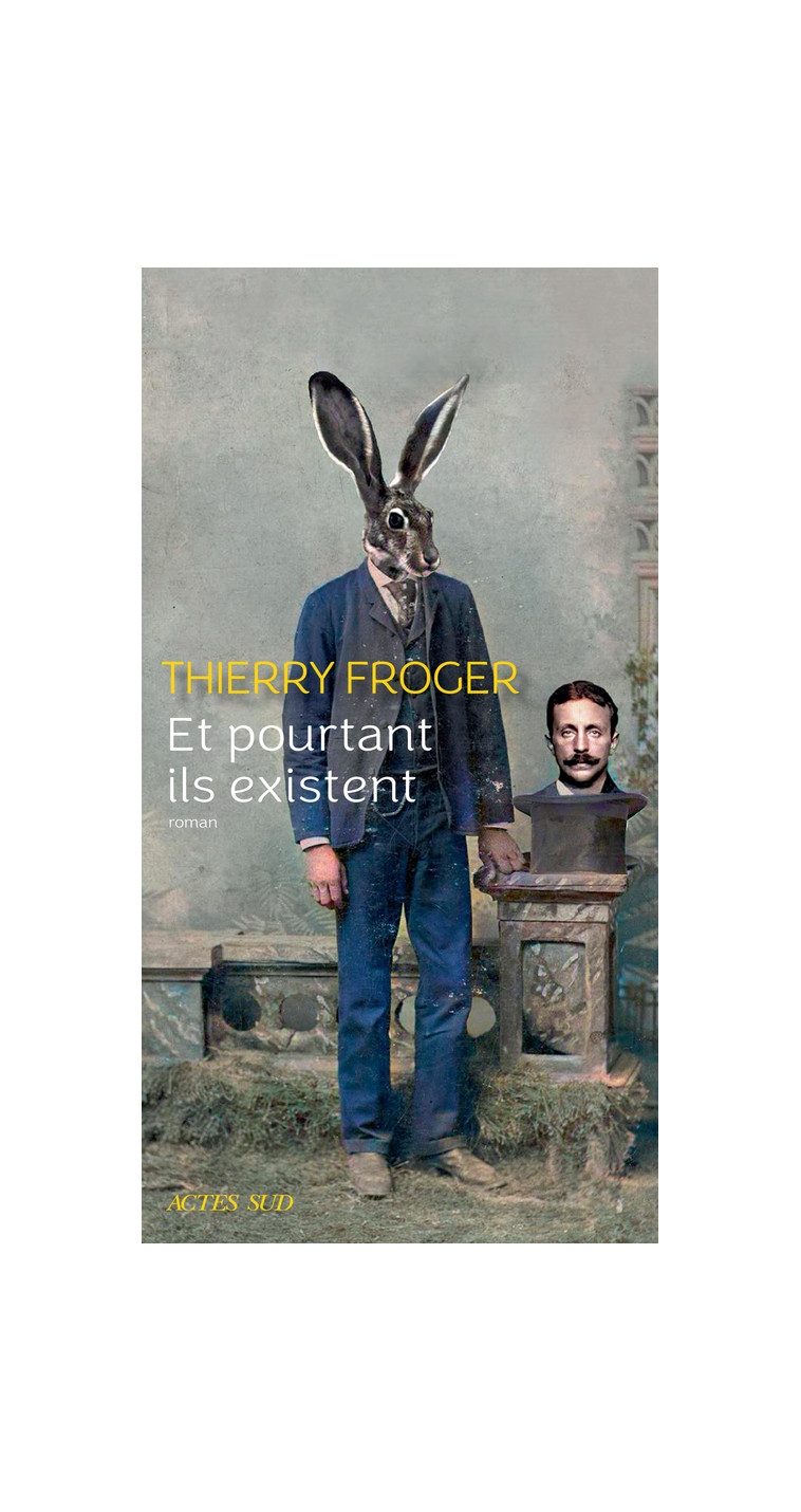 Et pourtant ils existent - Thierry Froger - ACTES SUD