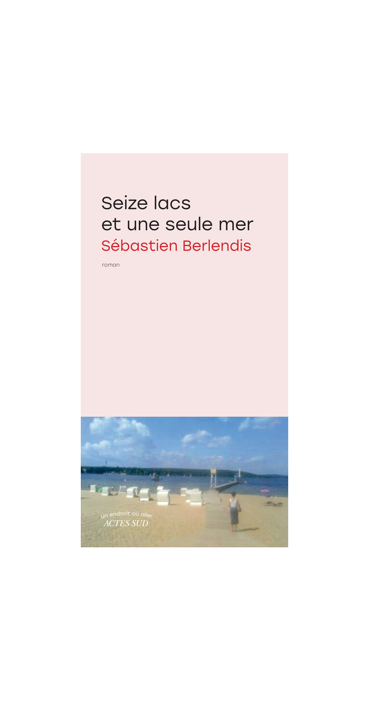 Seize lacs et une seule mer - Sébastien Berlendis - ACTES SUD