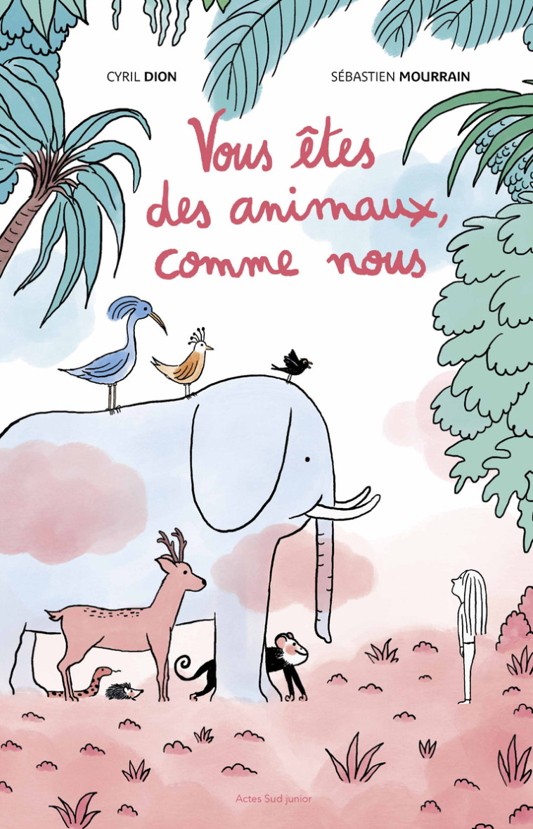 Vous êtes des animaux, comme nous - Cyril Dion - ACTES SUD