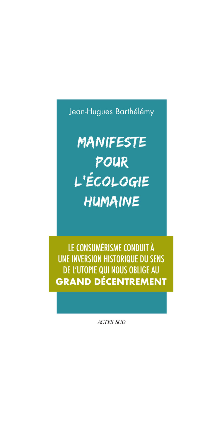 Manifeste pour l'écologie humaine - Jean-Hugues Barthélémy - ACTES SUD