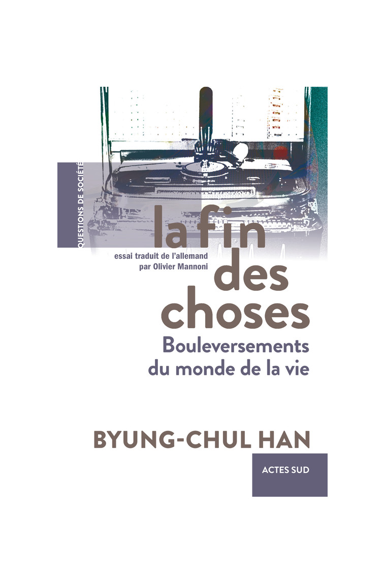 La Fin des choses - Byung-Chul Han - ACTES SUD