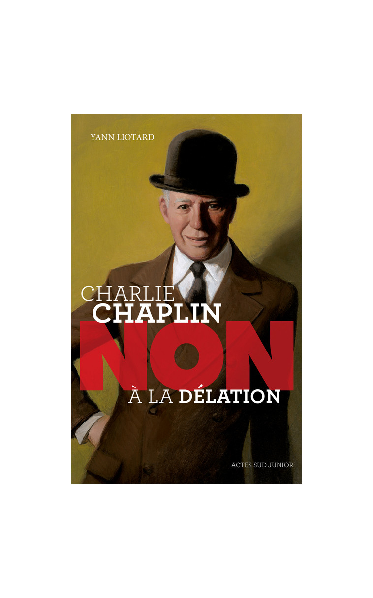 Charlie Chaplin : "Non à la délation" - Yann Liotard - ACTES SUD