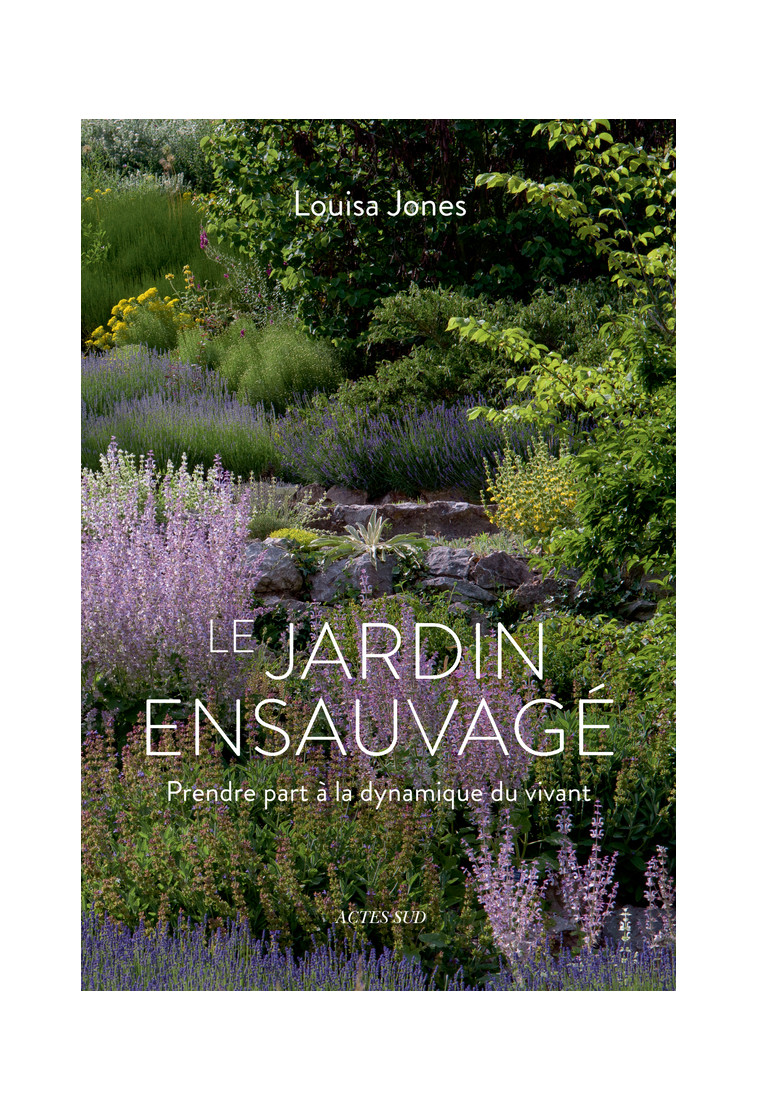 Le Jardin ensauvagé - Louisa Jones - ACTES SUD