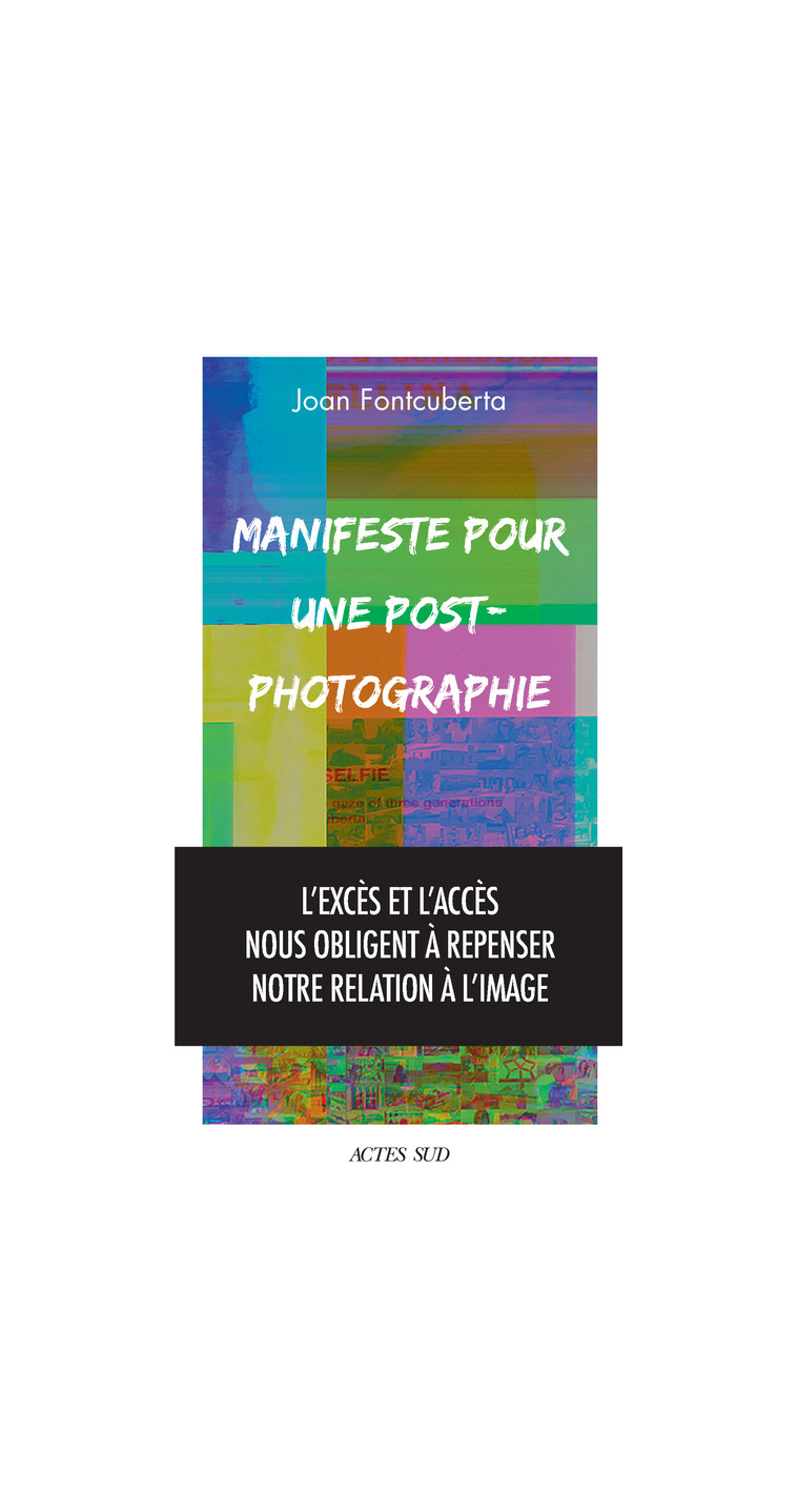 Manifeste pour une post-photographie - Joan Fontcuberta - ACTES SUD