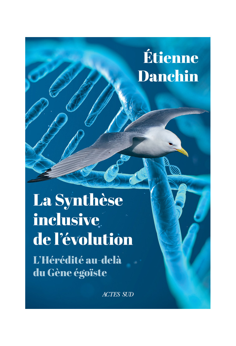 LA SYNTHÈSE INCLUSIVE DE L'ÉVOLUTION - Étienne Danchin - ACTES SUD