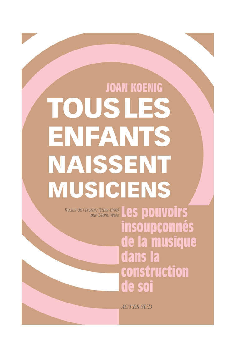 Tous les enfants naissent musiciens - Joan Koenig - ACTES SUD