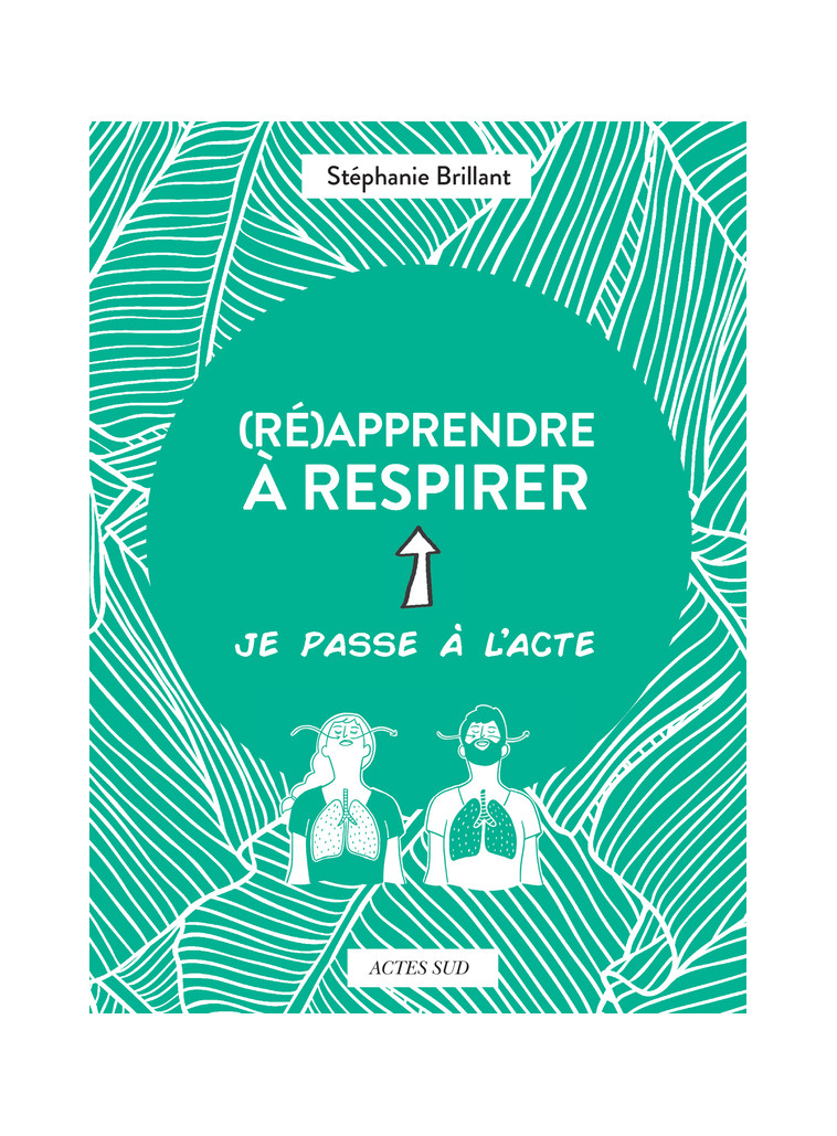 (Ré)apprendre à respirer - Stéphanie Brillant - ACTES SUD