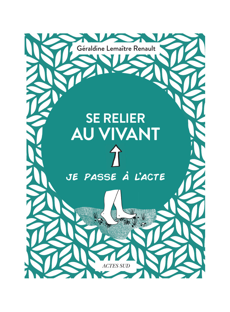 Se relier au vivant - Géraldine Lemaître renault - ACTES SUD