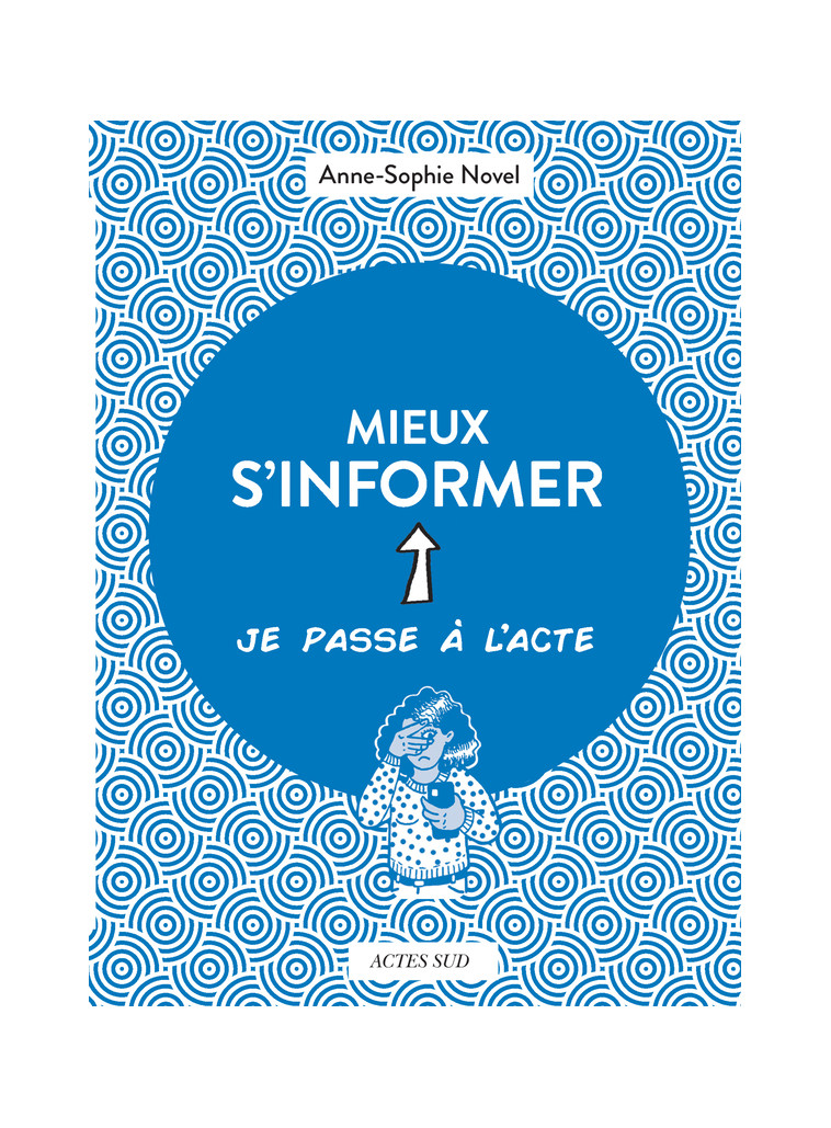 Mieux s'informer - Anne-Sophie Novel - ACTES SUD