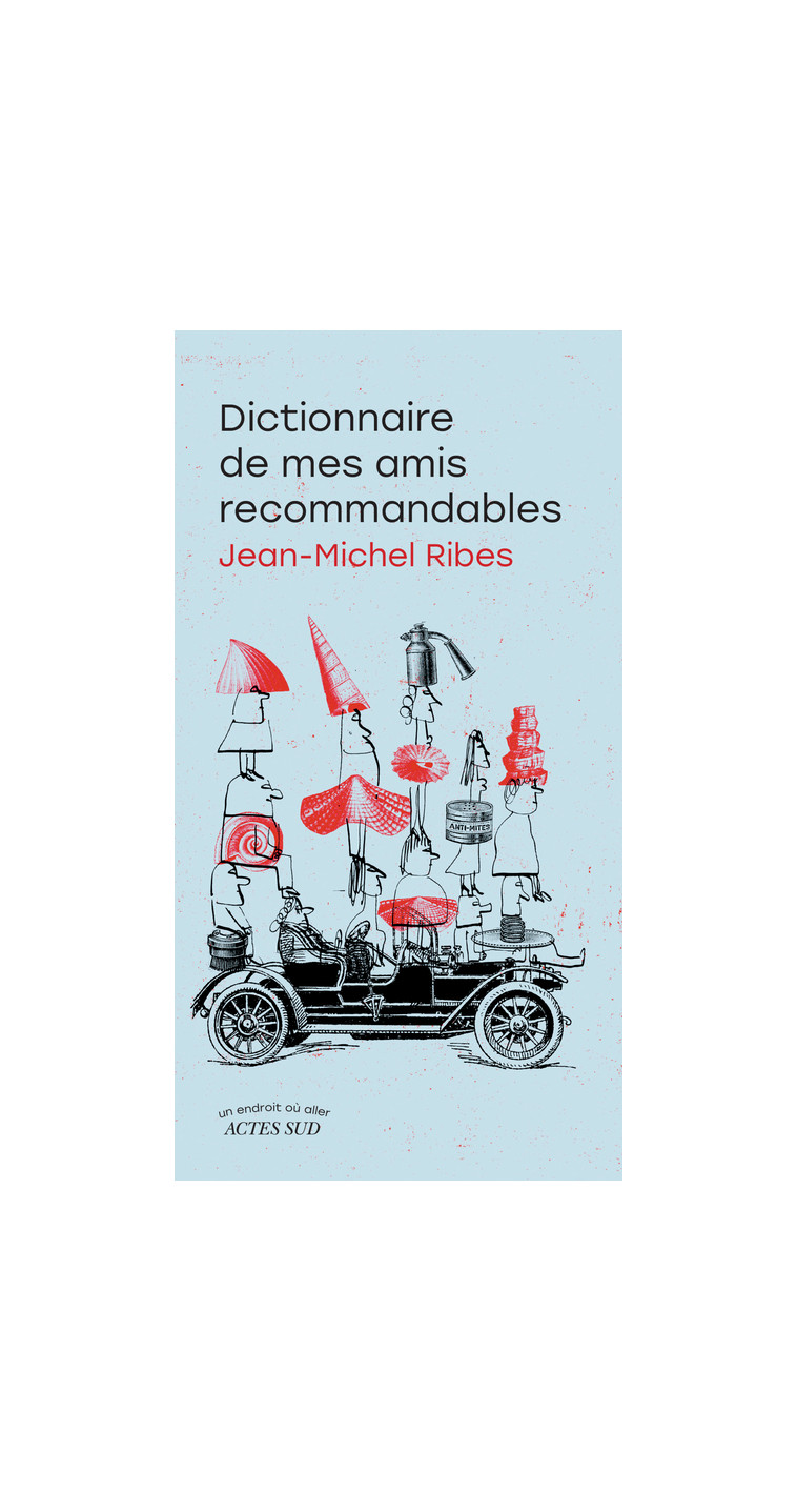 Dictionnaire de mes amis recommandables - Jean-Michel Ribes - ACTES SUD