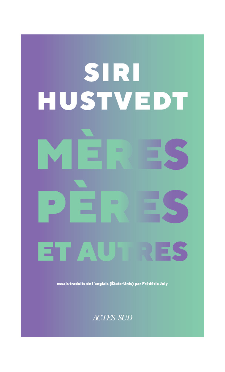 Mères, pères et autres - Siri Hustvedt - ACTES SUD