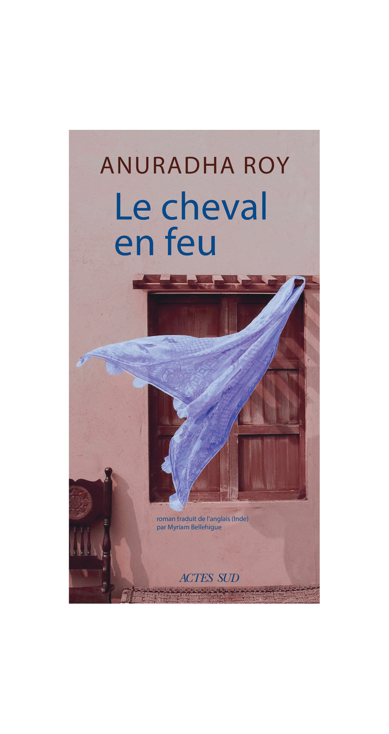 Le Cheval en feu - Anuradha Roy - ACTES SUD