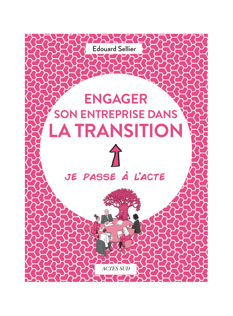 Engager son entreprise dans la transition - Edouard Sellier - ACTES SUD