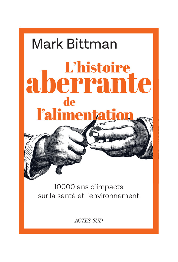 L'histoire aberrante de l'alimentation - Mark Bittman - ACTES SUD