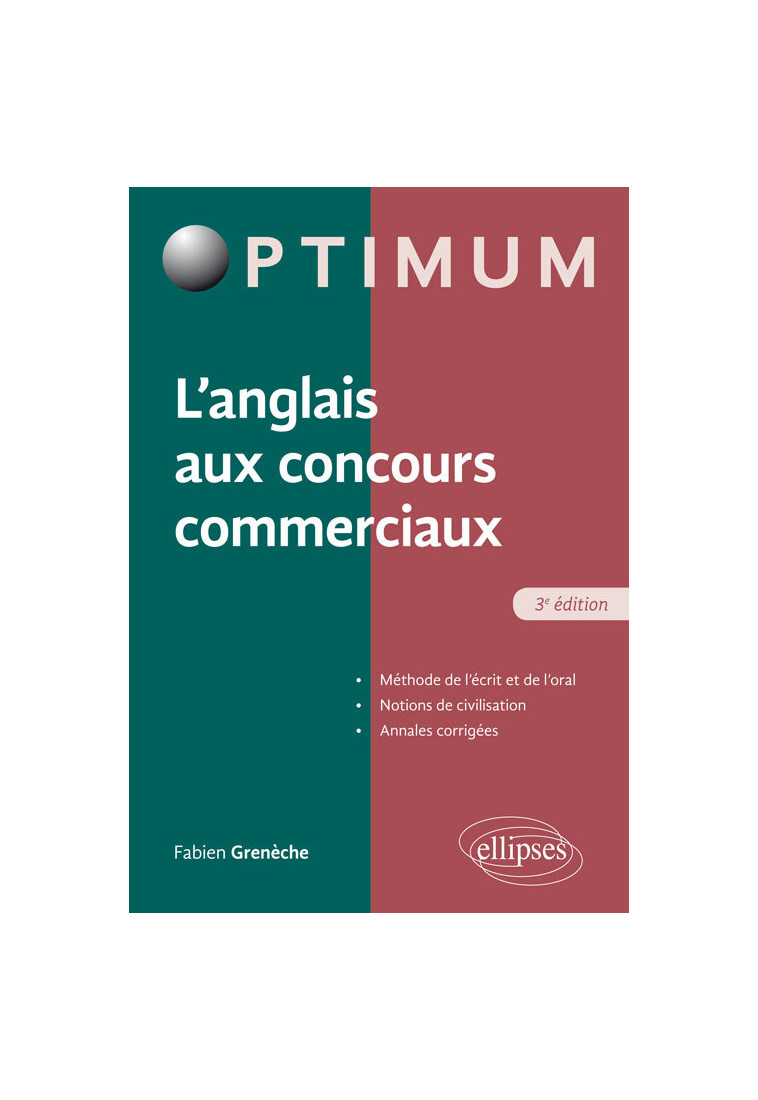 L'Anglais aux concours commerciaux (Méthode de l'écrit et de l'oral, notions de civilisation, annales corrigées) – 3e édition - Fabien Grenèche - ELLIPSES