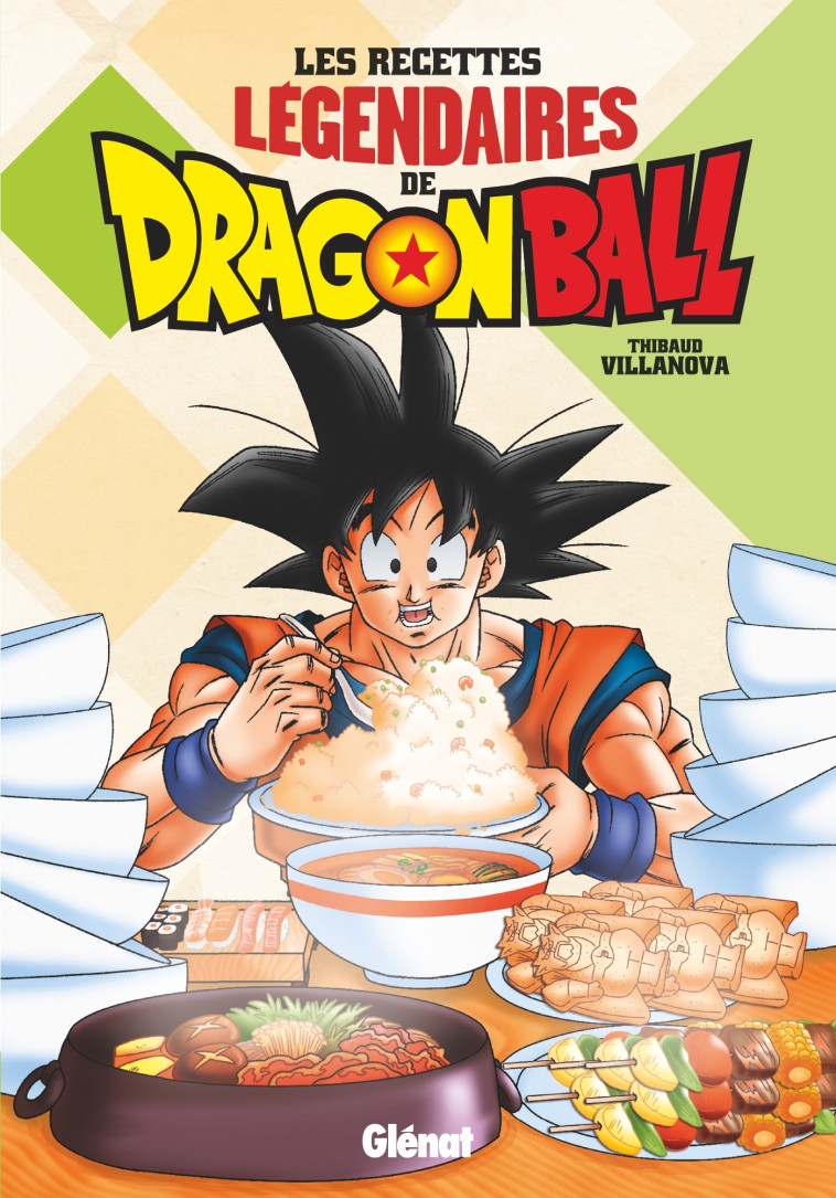 Les recettes légendaires de Dragon Ball - Thibaud Villanova - GLENAT