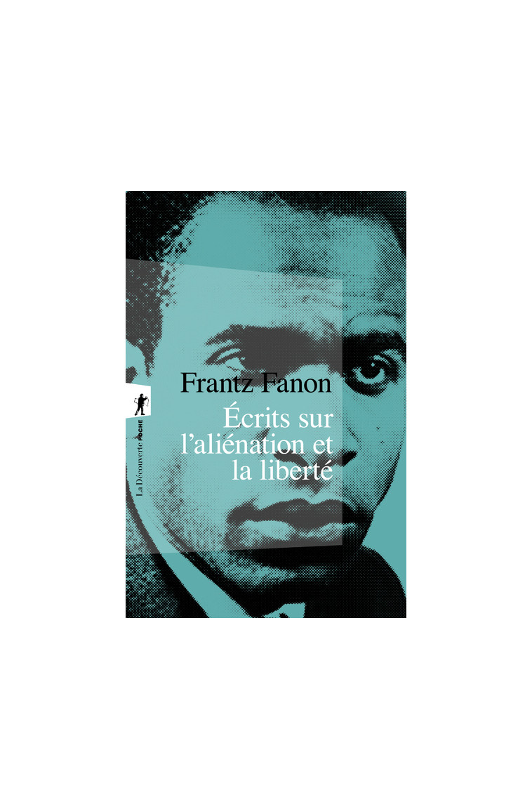 Ecrits sur l'aliénation et la liberté - Frantz Fanon - LA DECOUVERTE