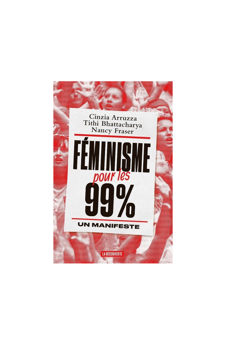 Féminisme pour les 99 % - Un manifeste - Cinzia Arruzza - LA DECOUVERTE