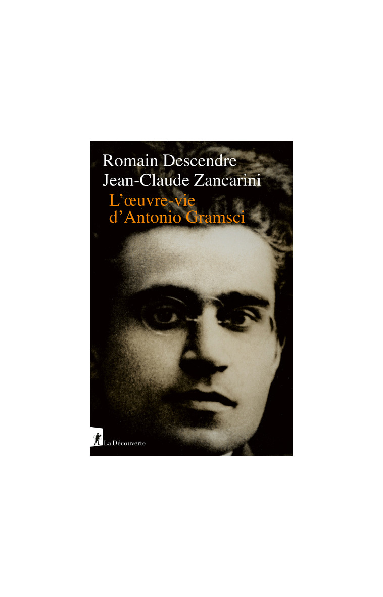 L'Oeuvre-vie d'Antonio Gramsci - Jean-Claude Zancarini - LA DECOUVERTE