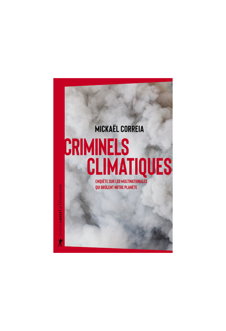 Criminels climatiques - Enquête sur les multinationales qui brûlent notre planète - Mickaël Correia - LA DECOUVERTE