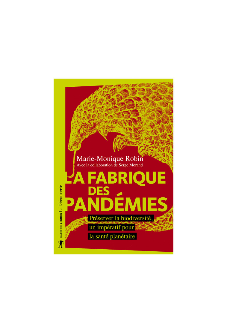 La fabrique des pandémies - Préserver la biodiversité, un impératif pour la santé planétaire - Marie-Monique Robin - LA DECOUVERTE