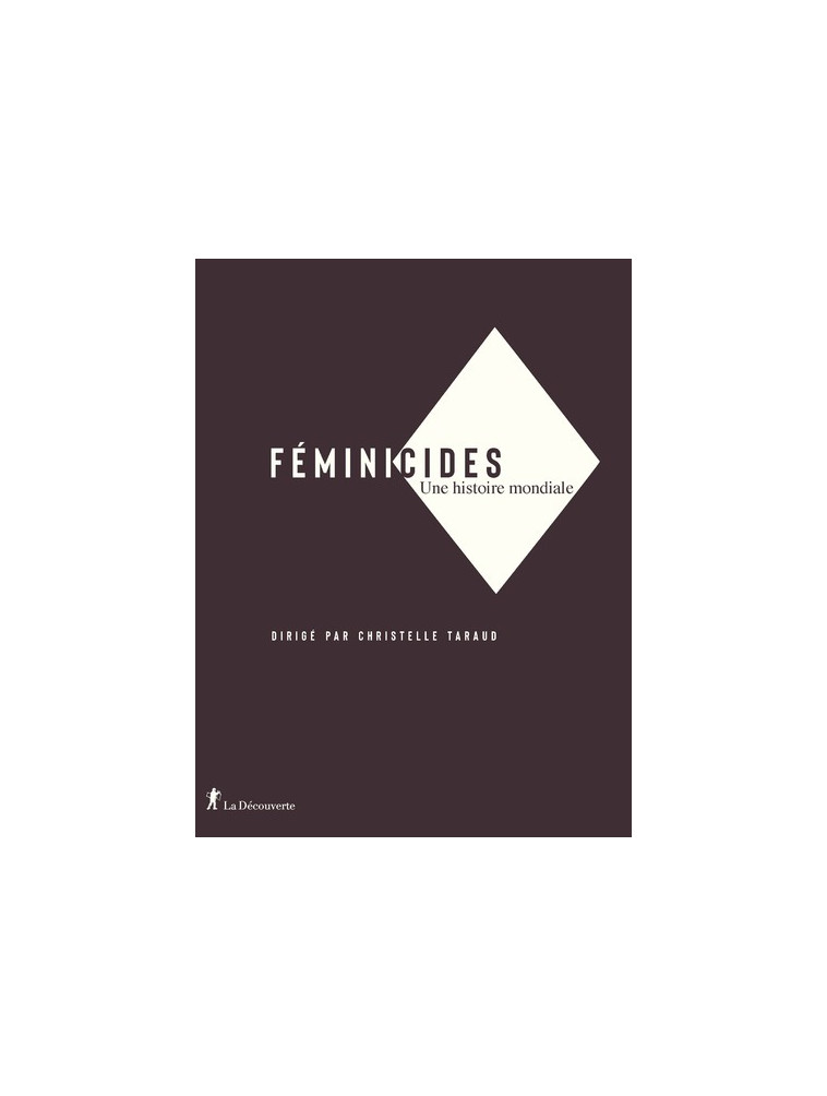 Féminicides - Une histoire mondiale - Christelle Taraud - LA DECOUVERTE