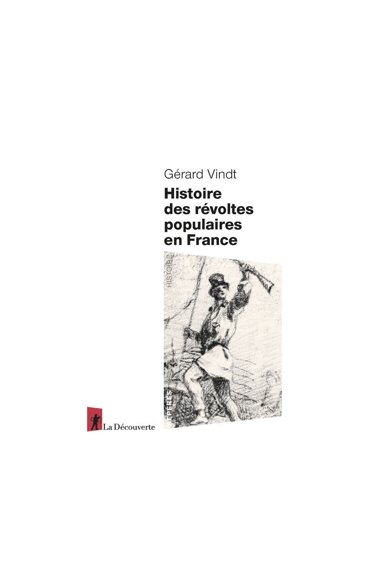 Histoire des révoltes populaires en France - XIIIe-XXIe siècle - Gérard Vindt - LA DECOUVERTE