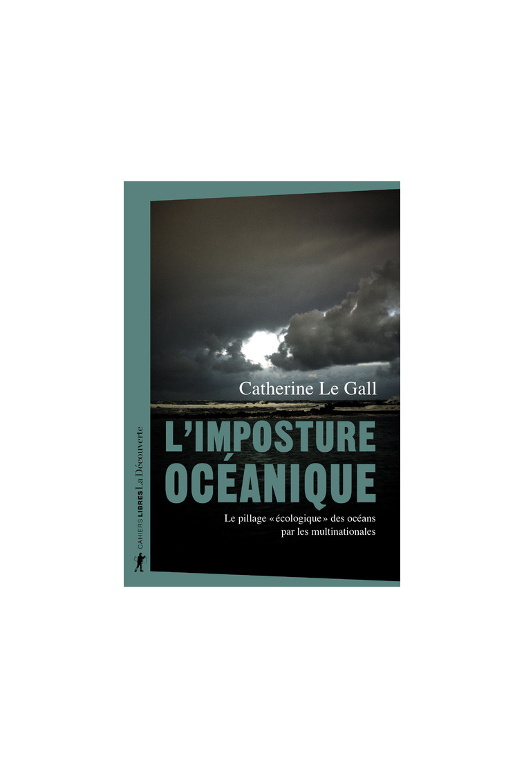 L'imposture océanique - Le pillage "écologique" des océans par les multinationales - Catherine Le Gall - LA DECOUVERTE