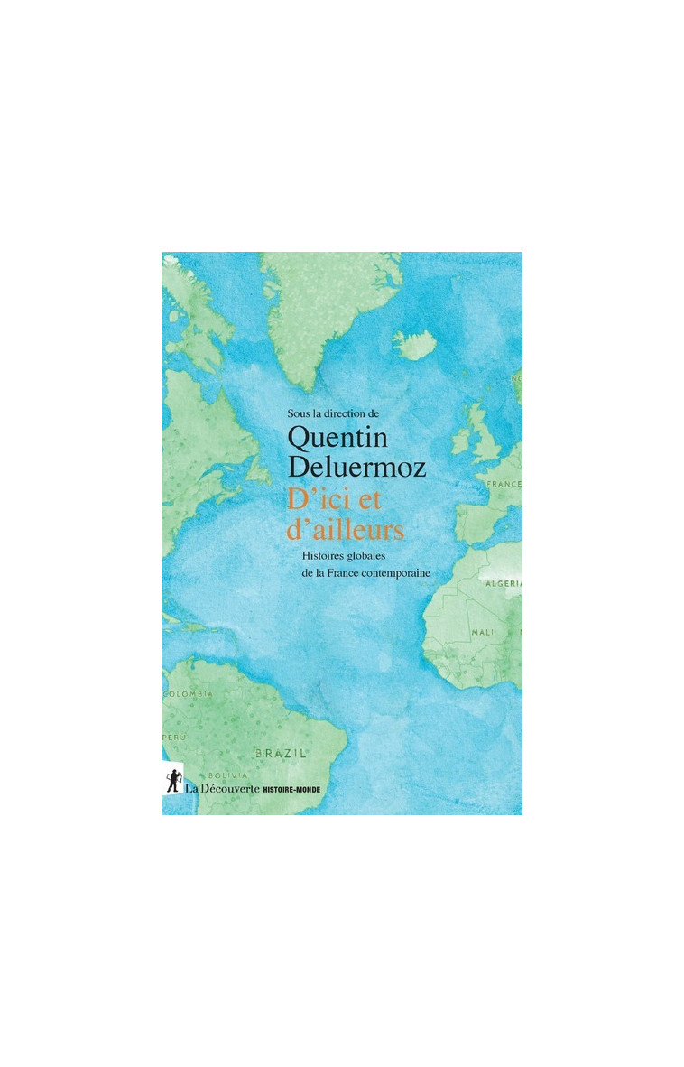 D'ici et d'ailleurs - Histoires globales de la France contemporaine - Quentin Deluermoz - LA DECOUVERTE