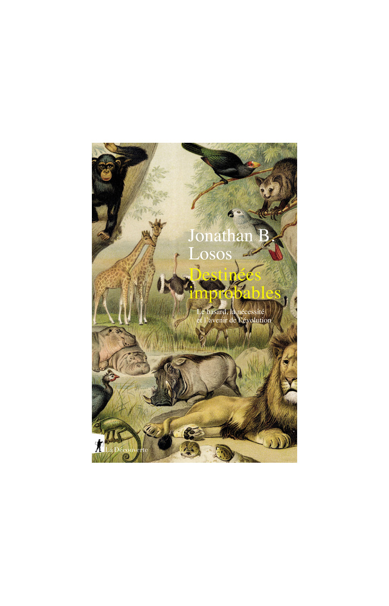 Destinées improbables - Le hasard, la nécessité et l'avenir de l'évolution - Jonathan B. Losos - LA DECOUVERTE