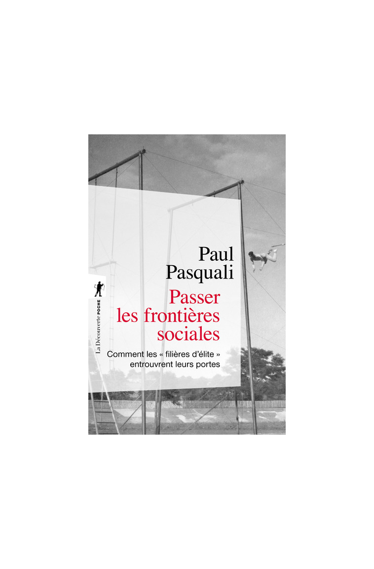 Passer les frontières sociales - Comment les "filières d'élite" entrouvrent leurs portes - Paul Pasquali - LA DECOUVERTE