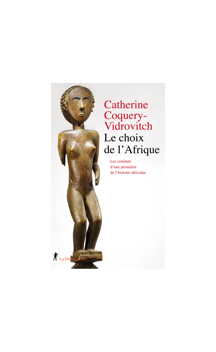 Le choix de l'Afrique - Les combats d'une pionnière de l'histoire africaine - Catherine Coquery-Vidrovitch - LA DECOUVERTE