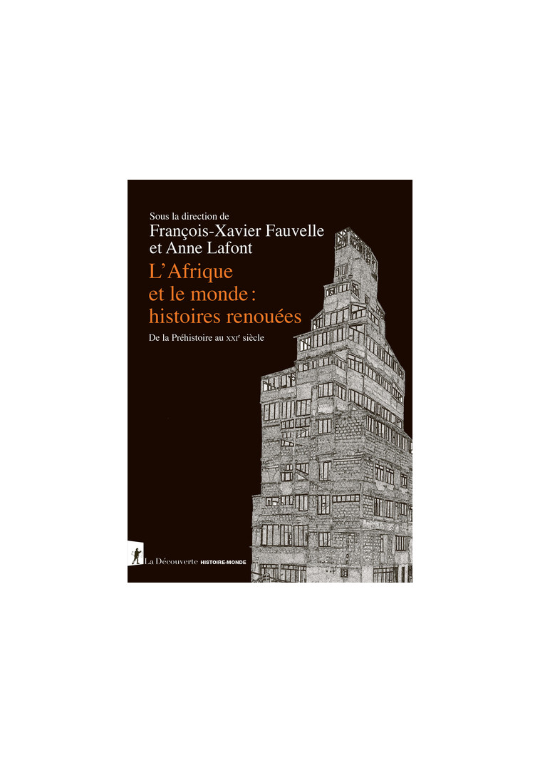 L'Afrique et le monde : histoires renouées - De la Préhistoire au XXIe siècle - François-Xavier Fauvelle - LA DECOUVERTE