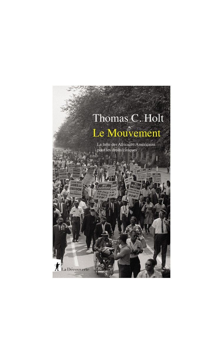 Le mouvement - La lutte des Africains-Américainspour les droits civiques - Thomas C. Holt - LA DECOUVERTE