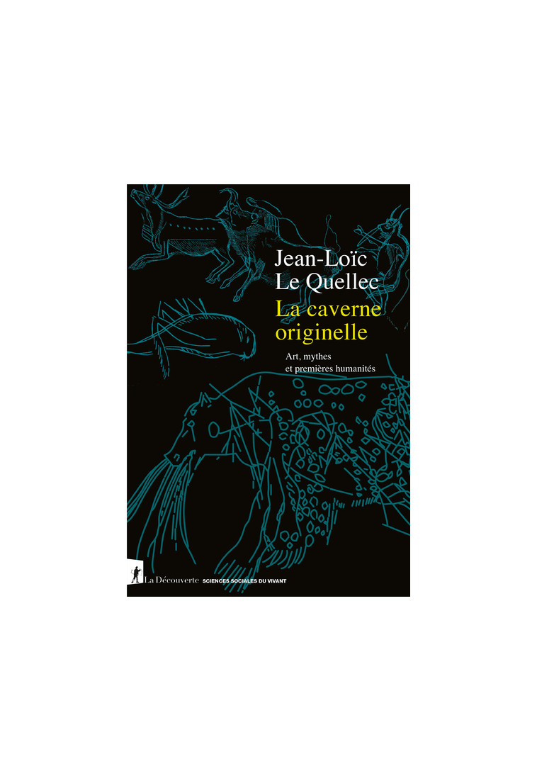 La caverne originelle - Art, mythes et premières humanités - Jean-Loïc Le Quellec - LA DECOUVERTE