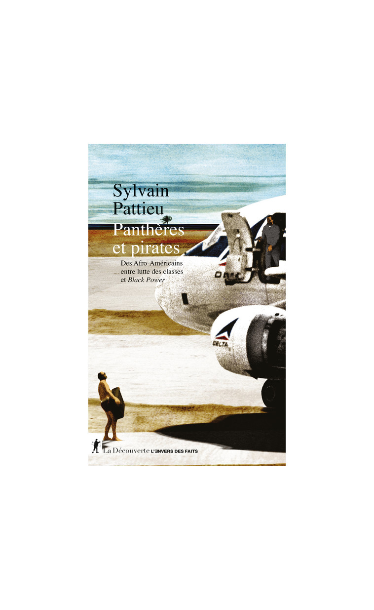 Panthères et pirates - Des Afro-Américains entre lutte des classes et Black Power - Sylvain Pattieu - LA DECOUVERTE