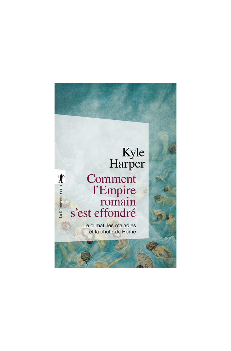 Comment l'Empire romain s'est effondré - Kyle Harper - LA DECOUVERTE