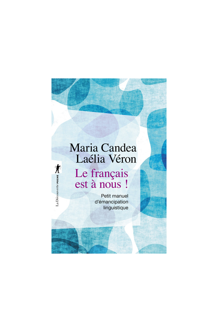 Le français est à nous ! - Petit manuel d'émancipation linguistique - Petit manuel d'émancipation linguistique - Maria Candea - LA DECOUVERTE