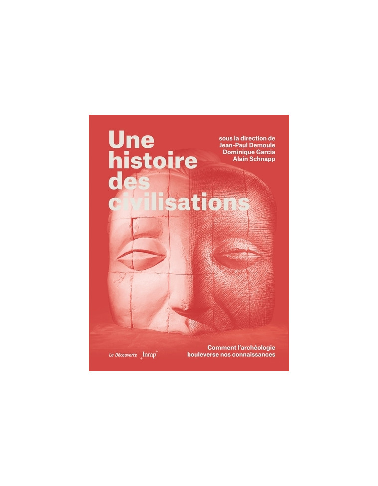 Une histoire des civilisations - Comment l'archéologie bouleverse nos connaissances - Jean-Paul Demoule - LA DECOUVERTE