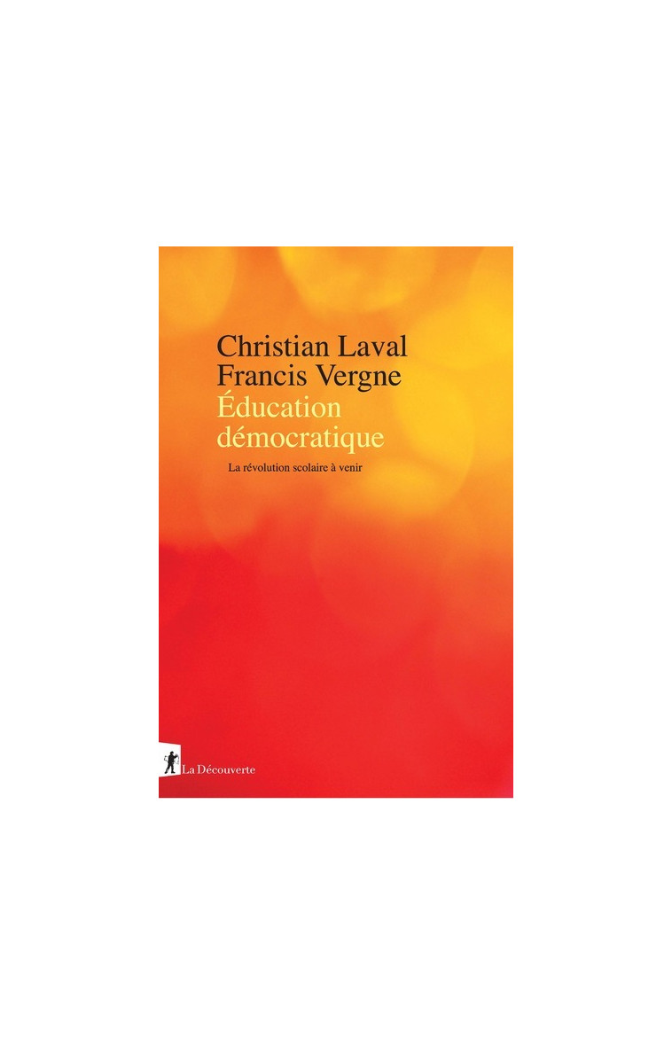 Éducation démocratique - La révolution scolaire à venir - Christian Laval - LA DECOUVERTE