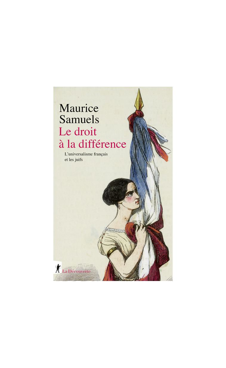 Le droit à la différence - Les juifs et l'universalisme français - Maurice Samuels - LA DECOUVERTE