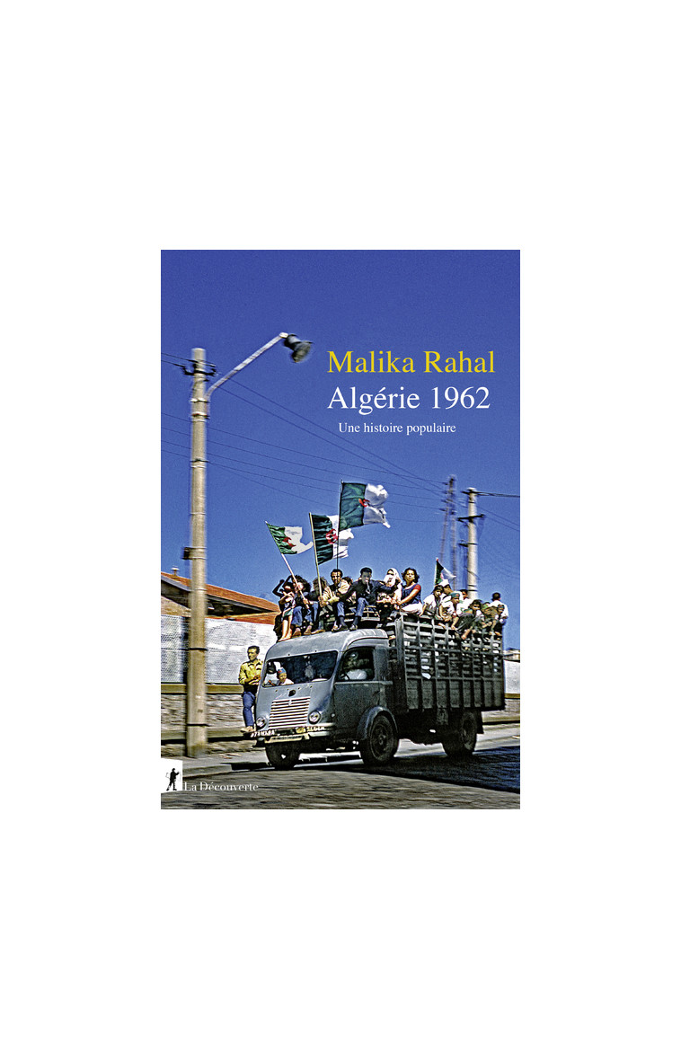 Algérie 1962 - Une histoire populaire - Malika Rahal - LA DECOUVERTE