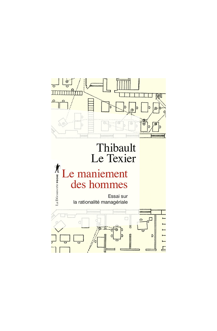 Le maniement des hommes - Essai sur la rationalité managériale - Thibault Le Texier - LA DECOUVERTE