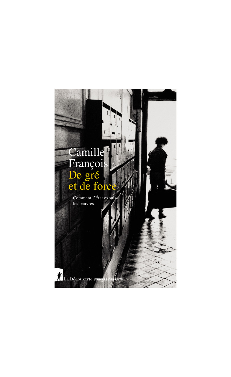 De gré et de force - Comment l'État expulse les pauvres - Camille François - LA DECOUVERTE