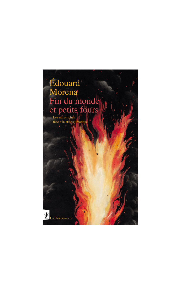 Fin du monde et petits fours - Les ultra-riches face à la crise climatique - Édouard Morena - LA DECOUVERTE